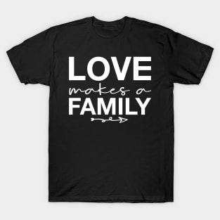 'Love Makes A Family' Awesome Family Love Gift T-Shirt